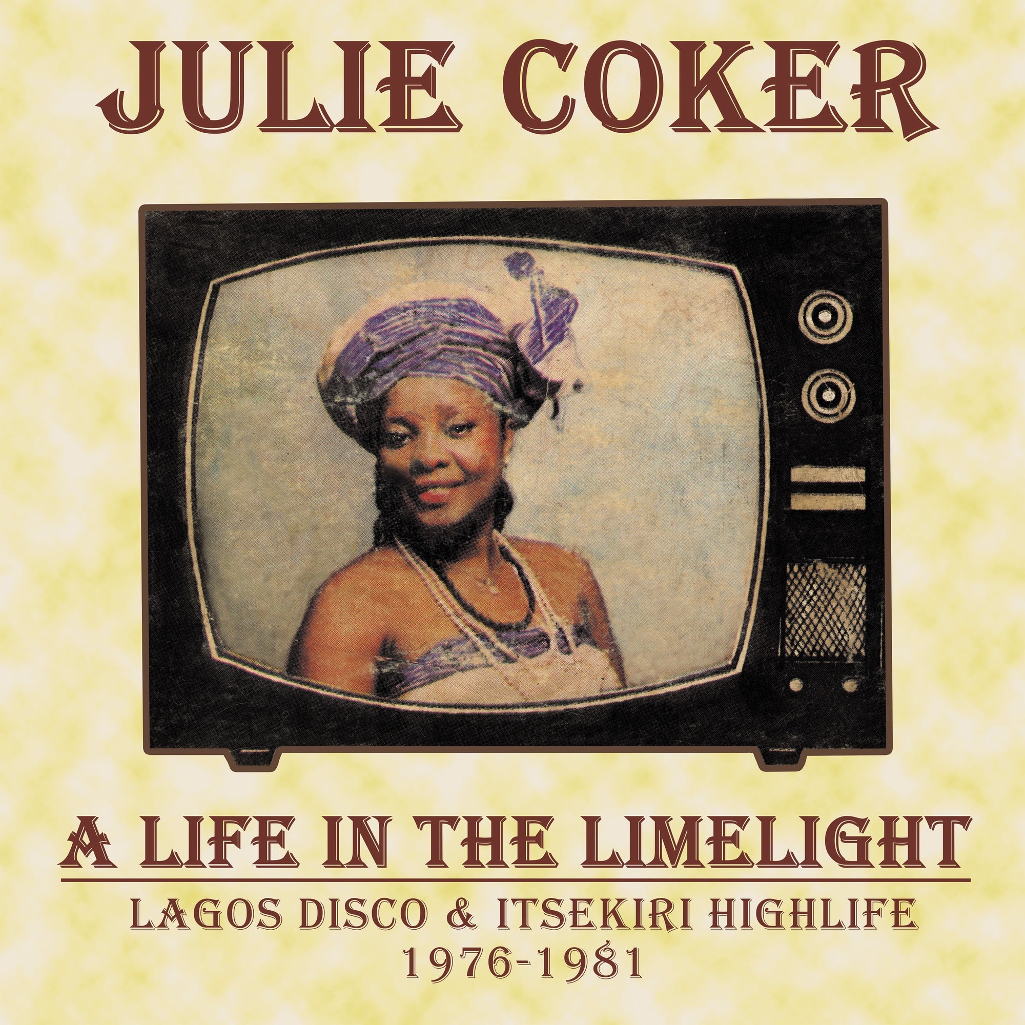 Julie Coker – A Life In The Limelight (Lagos Disco & Itsekiri Highlife 1976-1981)